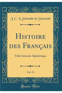 Histoire Des Franï¿½ais, Vol. 31: Table Gï¿½nï¿½rale Alphabï¿½tique (Classic Reprint)