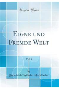 Eigne Und Fremde Welt, Vol. 1 (Classic Reprint)