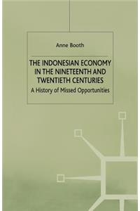 Indonesian Economy in the Nineteenth and Twentieth Centuries: A History of Missed Opportunities
