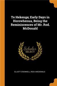 Te Hekenga; Early Days in Horowhenua, Being the Reminiscences of Mr. Rod. McDonald