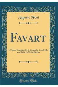 Favart: L'Opera Comique Et La ComÃ©die-Vaudeville Aux Xviie Et Xviiie SiÃ¨cles (Classic Reprint)