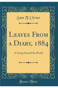 Leaves from a Diary, 1884: A Tramp Around the World (Classic Reprint)