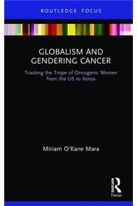 Globalism and Gendering Cancer