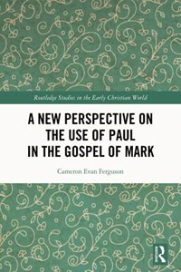 New Perspective on the Use of Paul in the Gospel of Mark