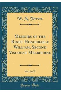 Memoirs of the Right Honourable William, Second Viscount Melbourne, Vol. 2 of 2 (Classic Reprint)