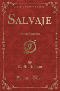 Salvaje: Novela Argentina (Classic Reprint)