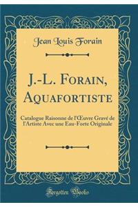 J.-L. Forain, Aquafortiste: Catalogue Raisonne de l'Oeuvre Gravï¿½ de l'Artiste Avec Une Eau-Forte Originale (Classic Reprint)
