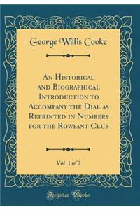 An Historical and Biographical Introduction to Accompany the Dial as Reprinted in Numbers for the Rowfant Club, Vol. 1 of 2 (Classic Reprint)