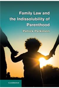 Family Law and the Indissolubility of Parenthood