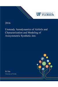 Unsteady Aerodynamics of Airfoils and Characterization and Modeling of Axisymmetric Synthetic Jets