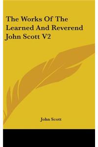 The Works Of The Learned And Reverend John Scott V2