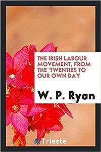 THE IRISH LABOUR MOVEMENT, FROM THE 'TWE