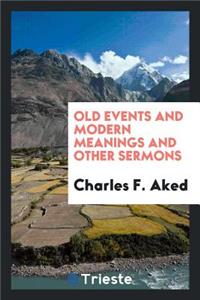 Old Events and Modern Meanings, and Other Sermons