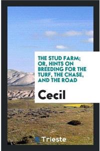 Stud Farm; Or, Hints on Breeding for the Turf, the Chase, and the Road