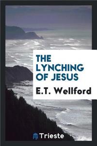 The Lynching of Jesus;