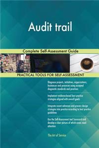 Audit trail Complete Self-Assessment Guide