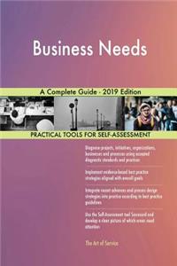 Business Needs A Complete Guide - 2019 Edition
