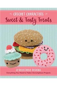 Crochet Characters Sweet & Tasty Treats: 12 Delectable Designs, Everything You Need to Make 2 Scrumptious Projects