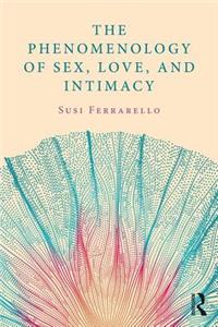 Phenomenology of Sex, Love, and Intimacy