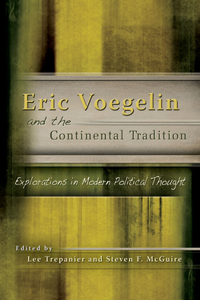 Eric Voegelin and the Continental Tradition: Explorations in Modern Political Thought Volume 1