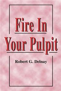 Fire in Your Pulpit