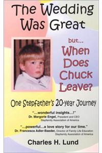 Wedding Was Great But...When Does Chuck Leave?: One Stepfather's 20-Year Journey