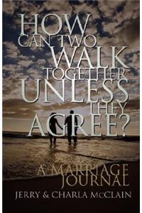 How Can Two Walk Together Unless They Agree?