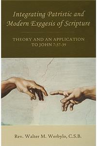Integrating Patristic and Modern Exegesis of Scripture: Theory and an Application to John 7:37-39