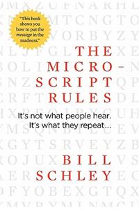 The Micro-Script Rules: It's Not What People Hear. It's What They Repeat...