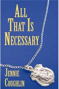 All That Is Necessary