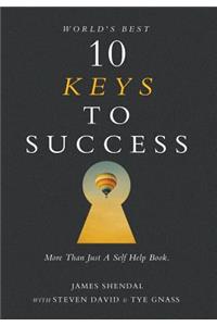 World's Best 10 Keys to Success: More Than Just a Self Help Book.