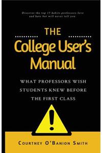 The College User's Manual: What Professors Wish Students Knew Before the First Class