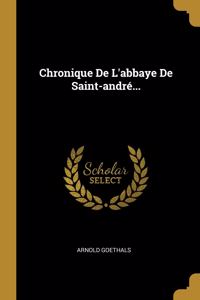 Chronique De L'abbaye De Saint-andré...