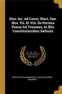 Diss. Iur. Ad Const. Elect. Sax. Nov. Vii. Et Viii. De Perrara Poena Ad Triremes, In Illis Constitutionibus Definita