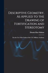 Descriptive Geometry, As Applied to the Drawing of Fortification and Stereotomy