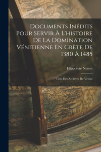 Documents Inédits Pour Servir À L'histoire De La Domination Vénitienne En Crète De 1380 À 1485