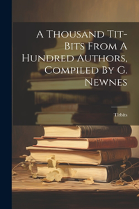 Thousand Tit-bits From A Hundred Authors, Compiled By G. Newnes