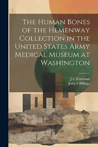 Human Bones of the Hemenway Collection in the United States Army Medical Museum at Washington