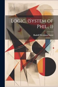 Logic. (System of Phil., 1)