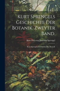 Kurt Sprengels Geschichte der Botanik. Zweyter Band.