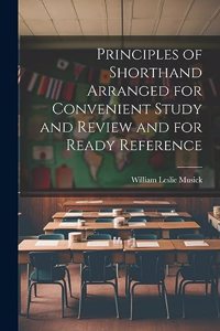 Principles of Shorthand Arranged for Convenient Study and Review and for Ready Reference