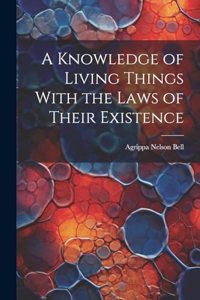 Knowledge of Living Things With the Laws of Their Existence