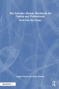 Selective Mutism Workbook for Parents and Professionals