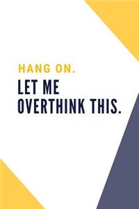 Hang on. Let me overthink this.