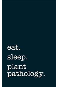 eat. sleep. plant pathology. - Lined Notebook