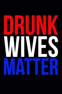 Drunk Wives Matter