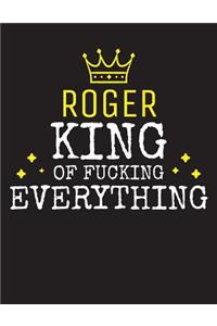 ROGER - King Of Fucking Everything
