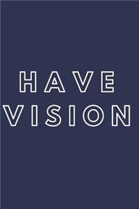 Have Vision Notebook Journal