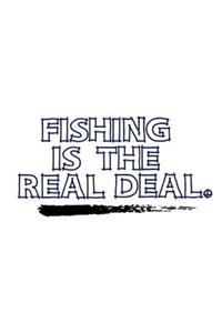 Fishing Is The Real Deal.