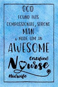 God Found this Strong Man & Made Him an Awesome Certified Nurse Midwife: Journal for Thoughts and Musings